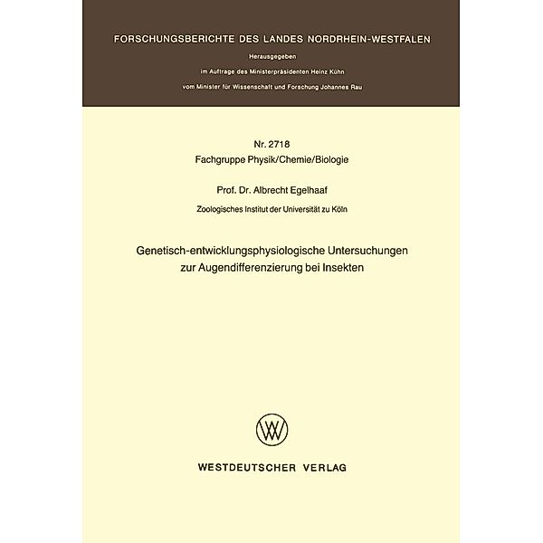 Genetisch-entwicklungsphysiologische Untersuchungen zur Augendifferenzierung bei Insekten / Forschungsberichte des Landes Nordrhein-Westfalen Bd.2718, Albrecht Egelhaaf