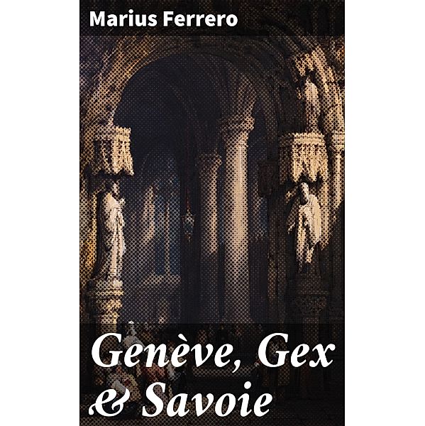 Genève, Gex & Savoie, Marius Ferrero