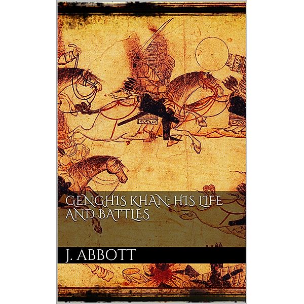 Genghis Khan: his life and battles, Jacob Abbott