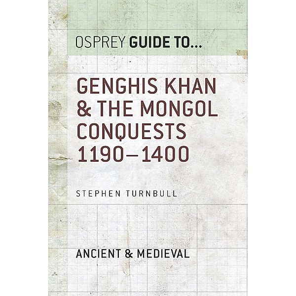 Genghis Khan & the Mongol Conquests 1190-1400, Stephen Turnbull