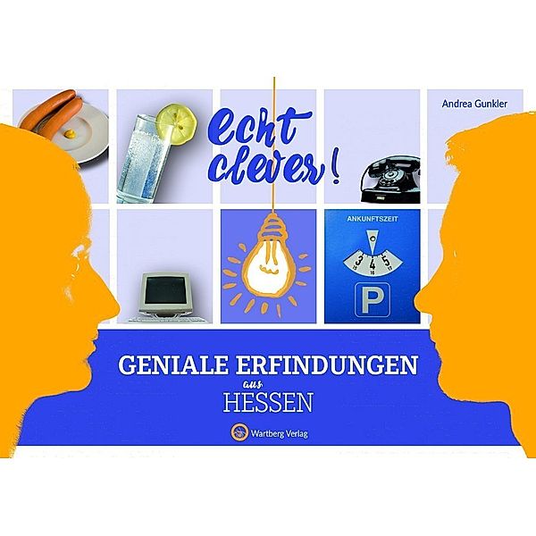 Geniale Erfindungen / Echt clever! Geniale Erfindungen aus Hessen, Andrea Gunkler