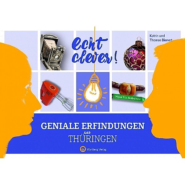 Geniale Erfindungen / Echt clever! Geniale Erfindungen aus Thüringen, Katrin Bienert, Thomas Bienert