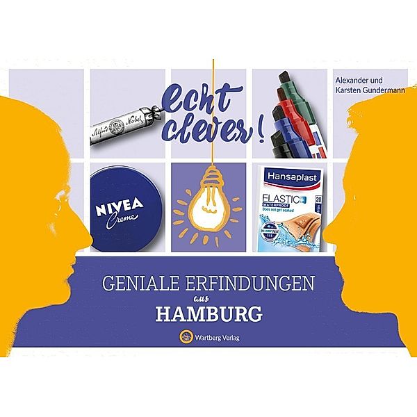 Geniale Erfindungen / Echt clever! Geniale Erfindungen aus Hamburg, Alexander Gundermann, Karsten Gundermann