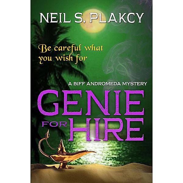 Genie for Hire: A Biff Andromeda Mystery, Neil S. Plakcy