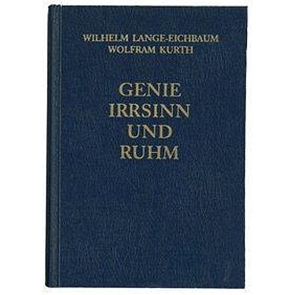 Genie, Irrsinn und RuhmBd.9 Die Wissenschaftler und Forscher, Wilhelm Lange-Eichbaum, Wolfram Kurth