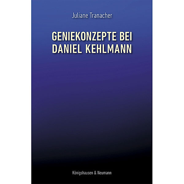 Geniekonzepte bei Daniel Kehlmann, Juliane Tranacher
