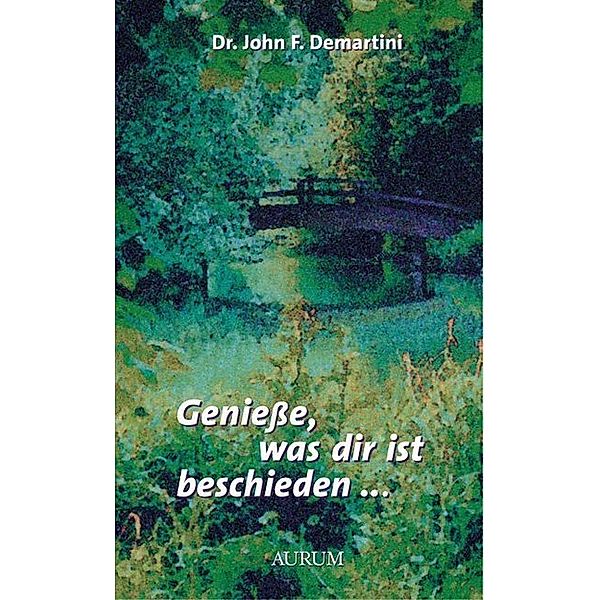 Genieße, was dir ist beschieden..., John F. Demartini