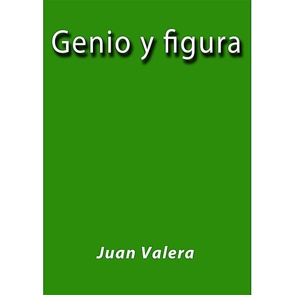 Genio y figura, Juan Valera