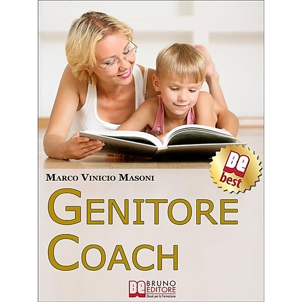 Genitore Coach. Guida per Diventare Genitori Efficaci e Ottenere Cambiamenti nei Figli. (Ebook Italiano - Anteprima Gratis), Marco Vinicio Masoni