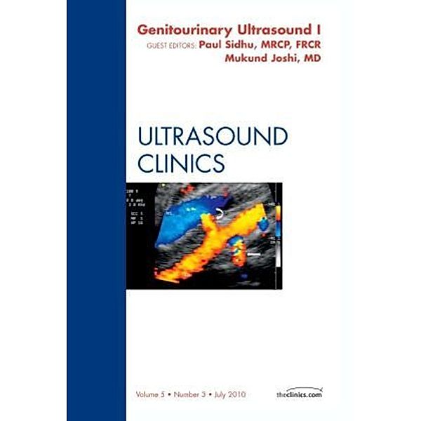 Genitourinary Ultrasound, An Issue of Ultrasound Clinics Part 1, Mukundun Joshi, Paul Sidhu