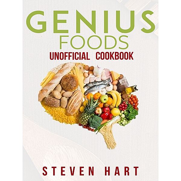 Genius Foods Unofficial Cookbook, Steven Hart