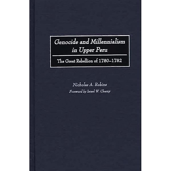 Genocide and Millennialism in Upper Peru, Nicholas Robins