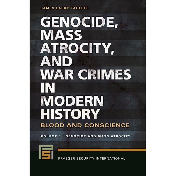 Genocide, Mass Atrocity, and War Crimes in Modern History, James Larry Taulbee