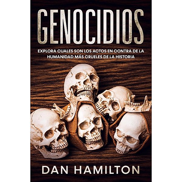 Genocidios: Explora Cuales son los Actos en Contra de la Humanidad más Crueles de la Historia, Dan Hamilton