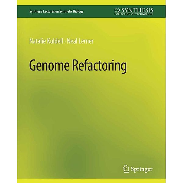 Genome Refactoring / Synthesis Lectures on Synthetic Biology, Natalie Kuldell, Neal Lerner