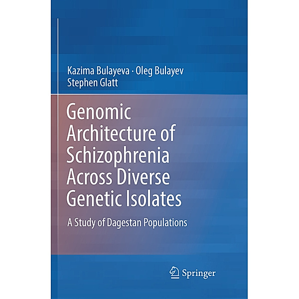 Genomic Architecture of Schizophrenia Across Diverse Genetic Isolates, Kazima Bulayeva, Oleg Bulayev, Stephen Glatt
