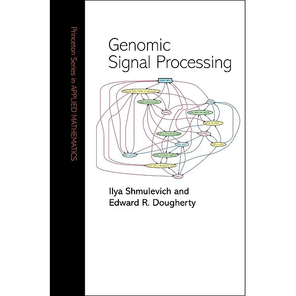 Genomic Signal Processing / Princeton Series in Applied Mathematics, Ilya Shmulevich