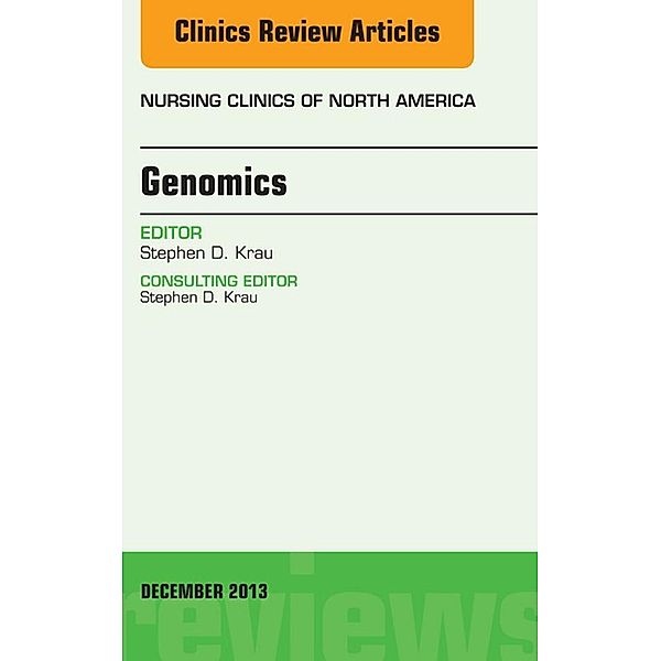 Genomics, An Issue of Nursing Clinics, Stephen D. Krau