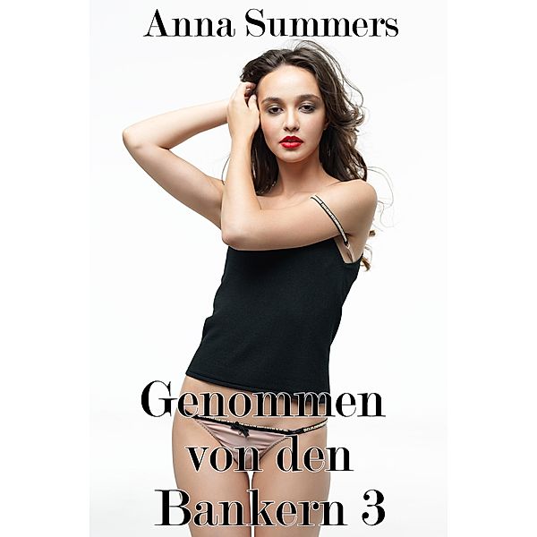 Genommen von den Bankern 3 / Genommen von den Bankern, Anna Summers