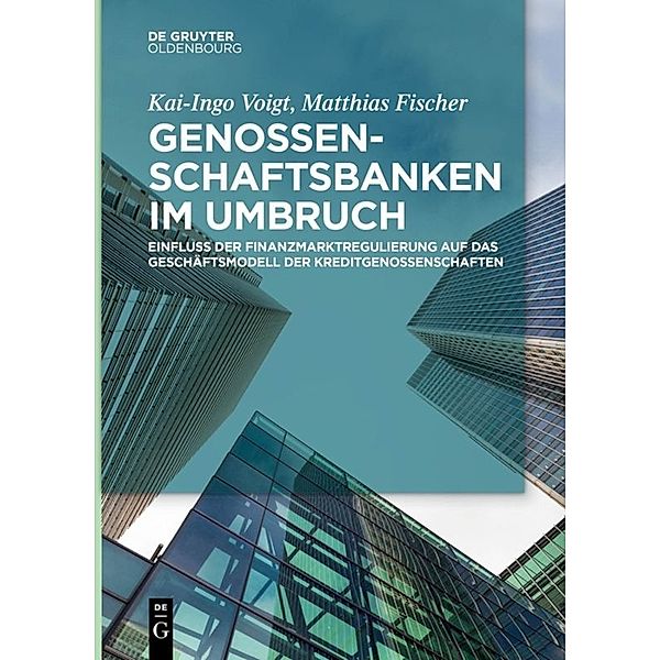 Genossenschaftsbanken im Umbruch, Kai-Ingo Voigt, Matthias Fischer