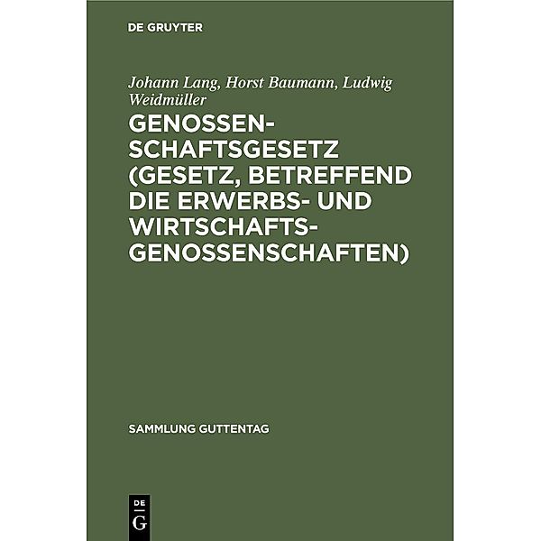 Genossenschaftsgesetz (Gesetz, betreffend die Erwerbs- und Wirtschaftsgenossenschaften) / Sammlung Guttentag, Johann Lang, Horst Baumann, Ludwig Weidmüller