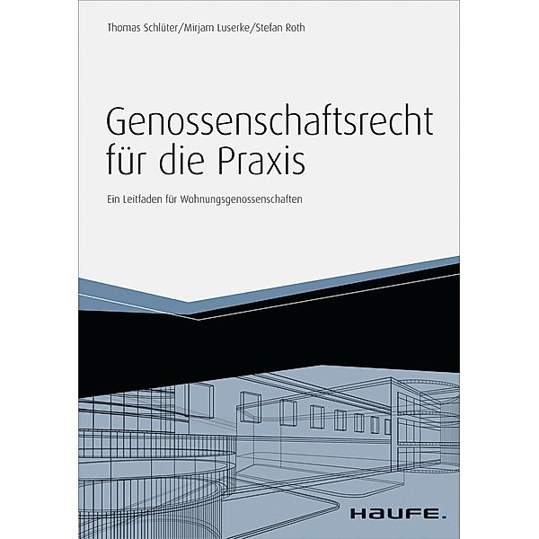Genossenschaftsrecht für die Praxis - inkl. Arbeitshilfen online / Haufe Fachbuch, Thomas Schlüter, Mirjam Luserke, Stefan Roth