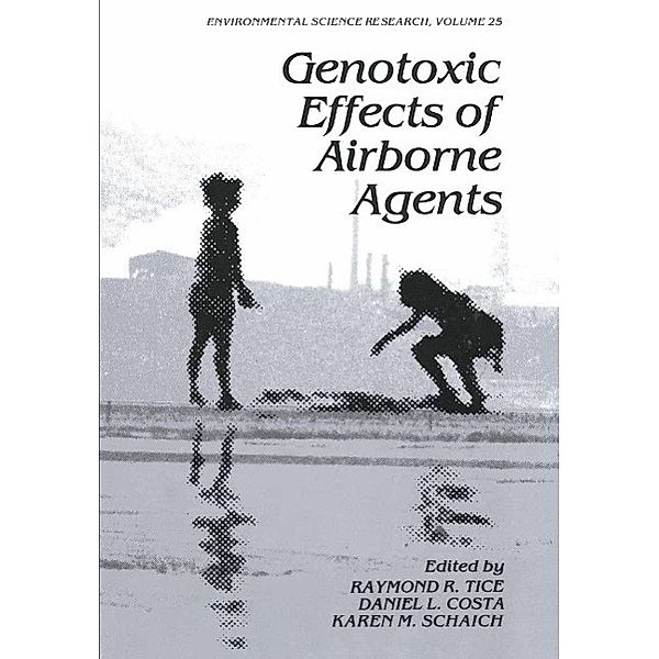 Genotoxic Effects of Airborne Agents / Environmental Science Research Bd.25, Raymond R. Tice, Daniel L. Costa, Karen M. Schaich