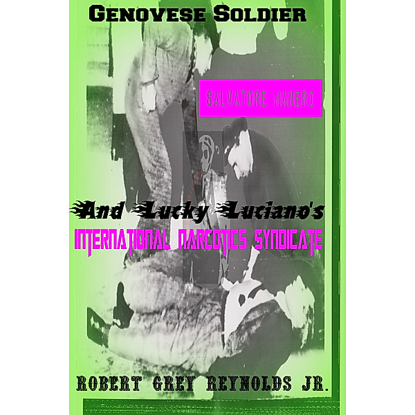 Genovese Soldier Salvatore Maneri And Lucky Luciano's International Narcotics Syndicate, Robert Grey, Jr Reynolds