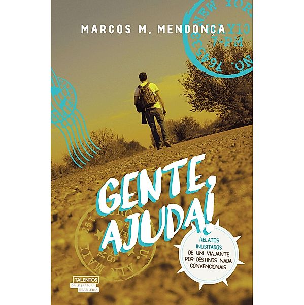 Gente, ajuda! - Relatos inusitados de um visitante por destinos nada convencionais, Marcos M. Mendonça