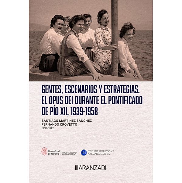 Gentes, escenarios y estrategias. El Opus Dei durante el pontificado de Pío XII, 1939-1958 / Estudios, Fernando Crovetto, Santiago Martínez Sánchez