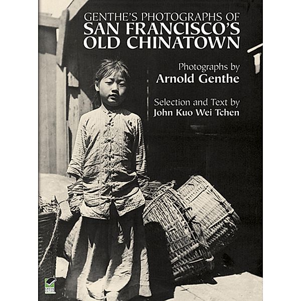 Genthe's Photographs of San Francisco's Old Chinatown, Arnold Genthe, John Kuo Wei Tchen