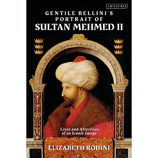 Gentile Bellini's Portrait of Sultan Mehmed II, Elizabeth Rodini