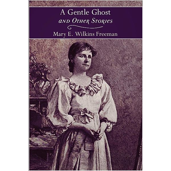 Gentle Ghost and Other Stories, Mary Eleanor Wilkins Freeman