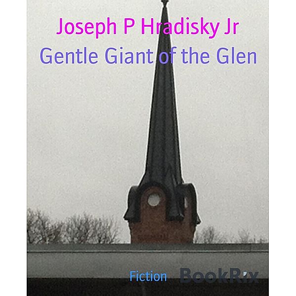 Gentle Giant of the Glen, Joseph P Hradisky Jr