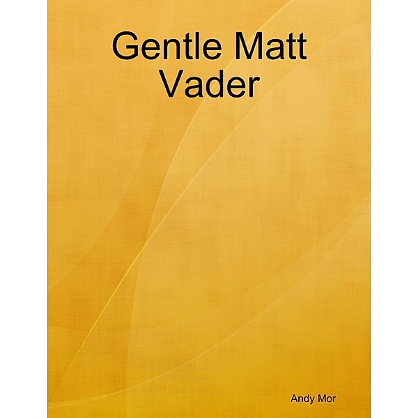 Gentle Matt Vader, Andy Mor