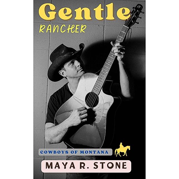 Gentle rancher (Cowboys of Montana, #3) / Cowboys of Montana, Maya R. Stone