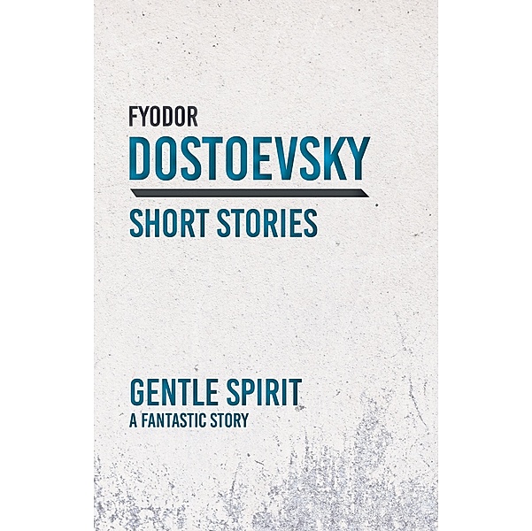 Gentle Spirit, Fyodor Dostoevsky