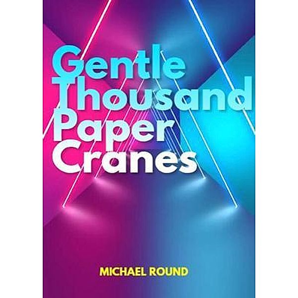 Gentle thousand paper cranes, Michael Round