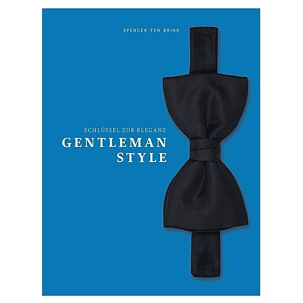 Gentleman Style - Schlüssel zur Eleganz, Spencer Ten Brink