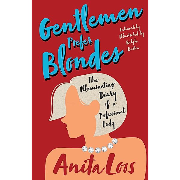 Gentlemen Prefer Blondes - The Illuminating Diary of a Professional Lady / Read & Co. Classics, Anita Loos