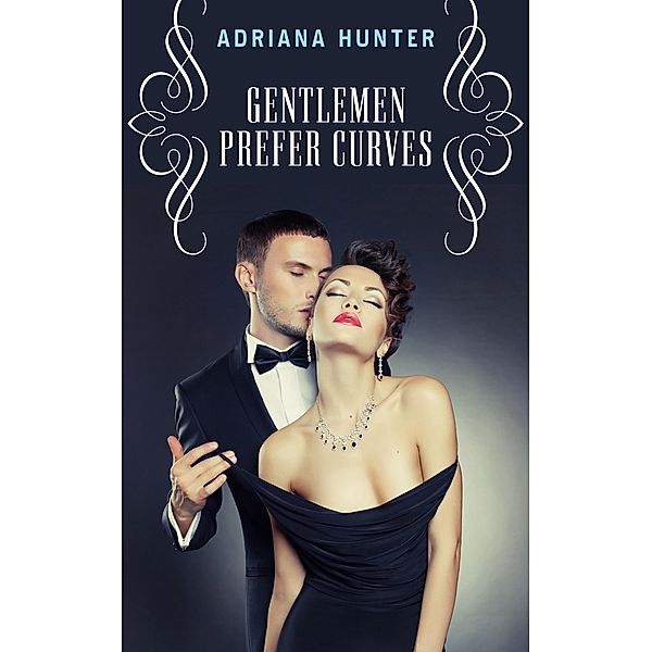 Gentlemen Prefer Curves (Plus Size Loving, #11) / Plus Size Loving, Adriana Hunter