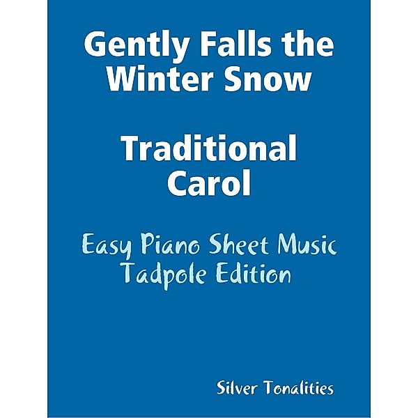 Gently Falls the Winter Snow Traditional Carol - Easy Piano Sheet Music Tadpole Edition, Silver Tonalities