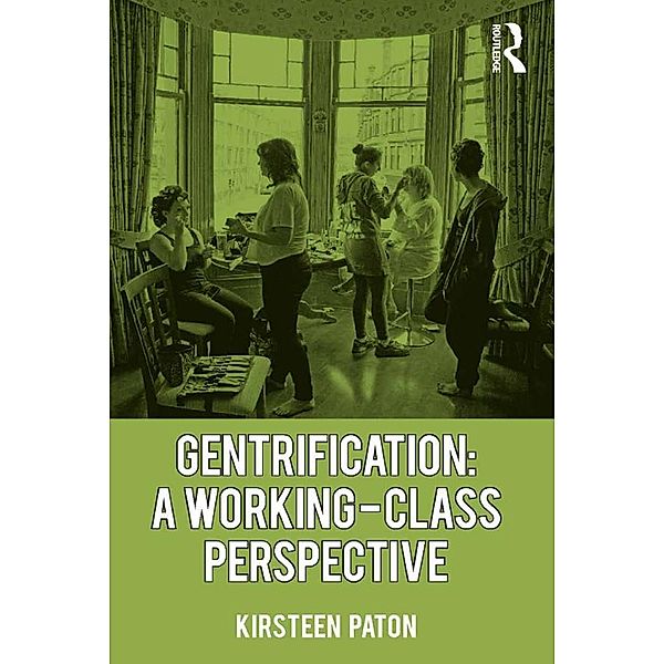 Gentrification: A Working-Class Perspective, Kirsteen Paton