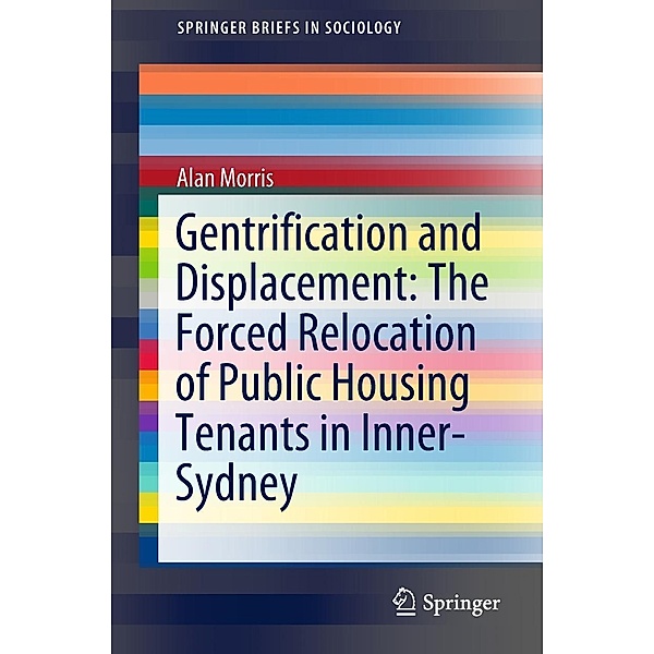 Gentrification and Displacement: The Forced Relocation of Public Housing Tenants in Inner-Sydney / SpringerBriefs in Sociology, Alan Morris