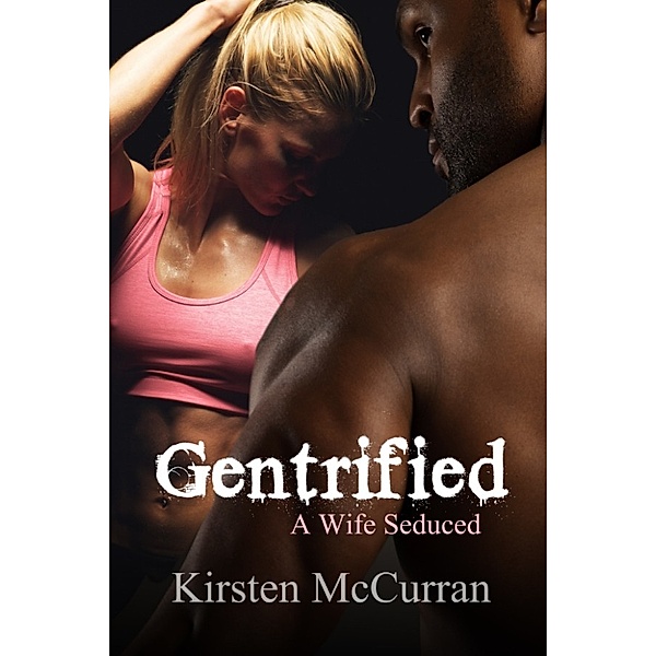 Gentrified: A Wife Seduced, Kirsten McCurran
