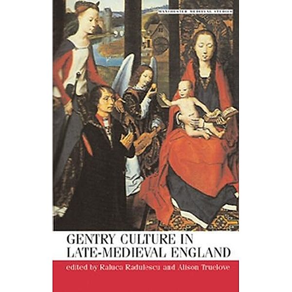 Gentry culture in late-medieval England / Manchester Medieval Studies Bd.33