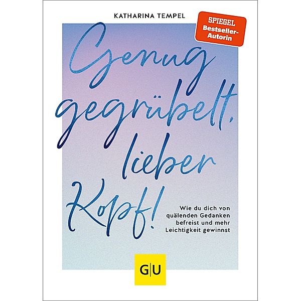 Genug gegrübelt, lieber Kopf! / GU Mind & Soul Einzeltitel, Katharina Tempel