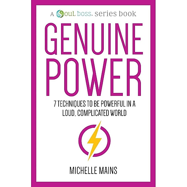 Genuine Power&#8212;7 Techniques to Be Powerful in a Loud, Complicated World, Michelle Mains