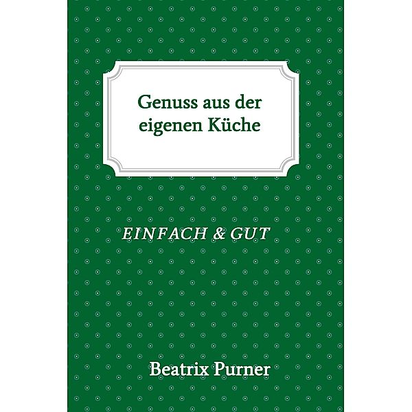 Genuss aus der eigenen Küche, Beatrix Purner