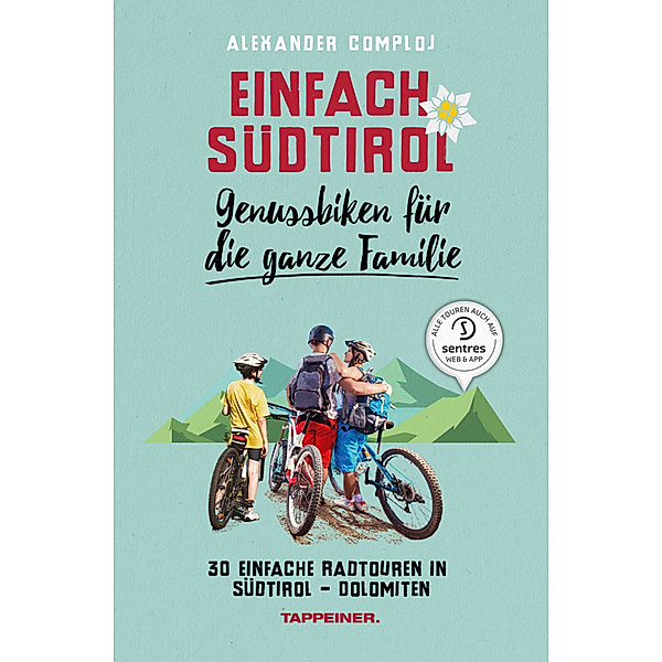 Genussbiken für die ganze Familie / Einfach Südtirol Bd.4, Alexander Comploj